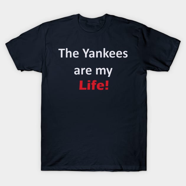 Yankees are my Life! Design T-Shirt by Bleeding Yankee Blue